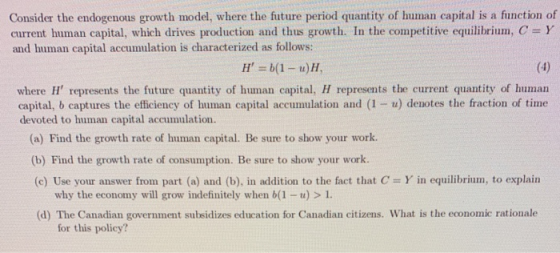Consider the endogenous growth model, where the future period quantity of human capital is a function of current human capita