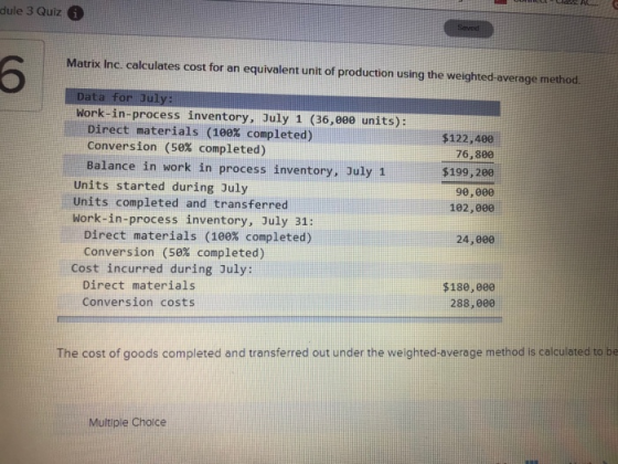 dule 3 Quiz Served Matrix Inc. calculates cost for an equivalent unit of production using the weighted average method. 6 Data