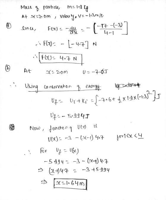 © © - Mass of partice, malog kg At 22=2.0m , velou try V=-1.3 m/s. Since, Ferdafe --(-7-22 ri FCO)? -|-4.7] N FCU- 4.7 N At =
