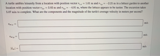 A turtle ambles leisurely from a location with position vector 11 = 1.01 m and 11y = -2.21 m in a lettuce garden to another l
