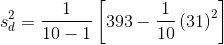 s_{d}^{2}=\frac{1}{10-1}\left [393-\frac{1}{10}\left (31 \right )^{2} \right ]
