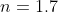n=1.7