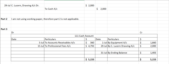 29-Jul C. Lucern, Drawing A/c Dr. $ 2,000 To Cash A/C $ 2,000 Part 2 I am not using working paper, therefore part 2 is not ap