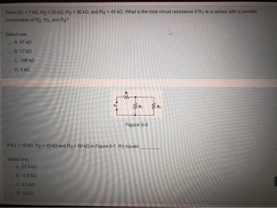 When R1 = 7 ko, R2 = 20 ko, R3 = 36 ko, and R4 = 45 ko. What is the total circuit resistance if R1 is in series with a parall
