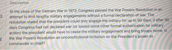 Description 2 At the close of the Vietnam War in 1973, Congress passed the War Powers Resolution in an attempt to limit lengt