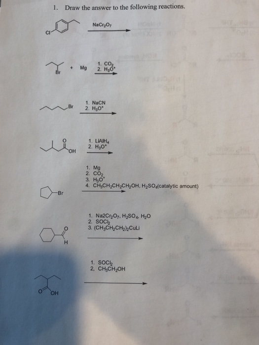 1. Draw the answer to the following reactions. Dr NaCr2O7 NaClO Br 1. NaCN 2. H2O* www . Dan 2 were 1. LIAIHA 2. H2O* 1. Mg 2