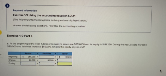Required information Exercise 1-9 Using the accounting equation LO A1 The following information applies to the questions disp