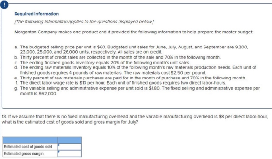 Required Information (The following information applies to the questions displayed below) Morganton Company makes one product