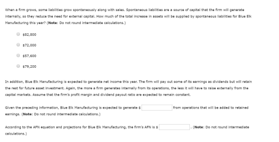When a firm grows, some liabilities grow spontaneously along with sales. Spontaneous liabilities are a source of capital that