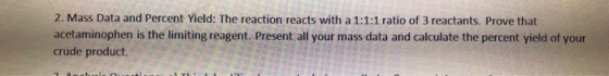 2. Mass Data and Percent Yield: The reaction reacts with a 1:1:1 ratio of 3 reactants. Prove that acetaminophen is the limiti