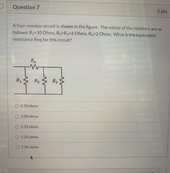 Question 7 5 pts A four-resistor circuit is shown in the figure. The values of the resistors are as follows: R1=10 Ohms, R2=R