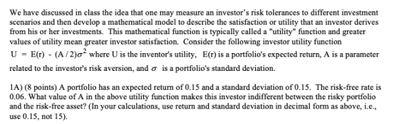 We have discussed in class the idea that one may measure an investors risk tolerances to different investment scenarios and