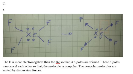 2. a. The F is more electronegative than the Xe so that, 4 dipoles are formed. These dipoles can cancel each other so that, t