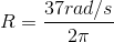 R= \frac{37 rad/s}{2 \pi}