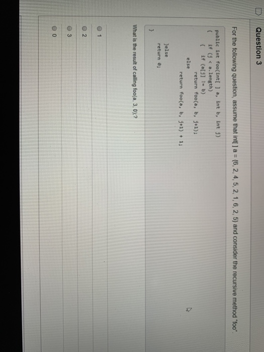 D Question 3 For the following question, assume that int[] = {6, 2, 4, 5, 2, 1, 6, 2, 5) and consider the recursive method fo