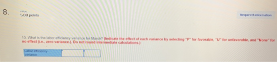 8. 5.00 points Required information no lfect ha leto vannct oum toern 10. What is the labor offi by selecting F for favorabl