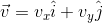 \vec{v} = v_{x} \hat{i}+v_{y} \hat{j}