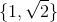 {1, 2}