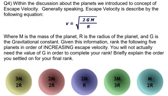 Q4) Within the discussion about the planets we introduced to concept of Escape Velocity. Generally speaking, Escape Velocity