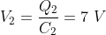 V_2 = \frac{Q_2}{C_2} = 7 \ V