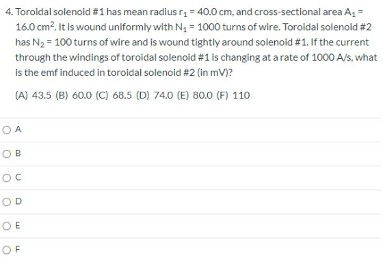 4. Toroidal solenoid #1 has mean radius r 1 = 40.0 cm, and cross-sectional area A2 = 16.0 cm2. It is wound uniformly with N4