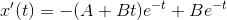 x'(t)=-(A+Bt)e^{- t}+Be^{-t}