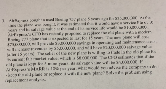 3. AirExpress bought a used Boeing 757 plane 5 years ago for $35,000,000. At the time the plane was bought, it was estimated