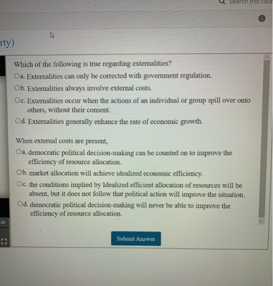 U Search this cour rty) Which of the following is true regarding externalities? Oa. Externalities can only be corrected with