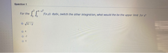 Question 1 Forth f(x,y) dydx, switch the other integration, what would the be the upper limit for y? VA-v