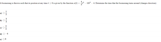 A boomerang is thrown such that its position at any time t > 0 is given by the function a(t) = 10 - 1242 – 4. Determine the t