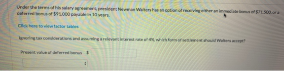 Under the terms of his salary agreement, president Newman Walters has an option of receiving either an immediate bonus of $71