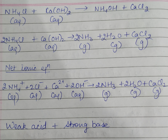 N Hy a + Ca(OH)₂ N Hy OH + Callg Cag) Coa) 2N Hy Cl + Ca(OH)2 → 2NH₃ + H2O + Cace. lag) cap (g) Cg (g) Net ionic ech IN Hy +