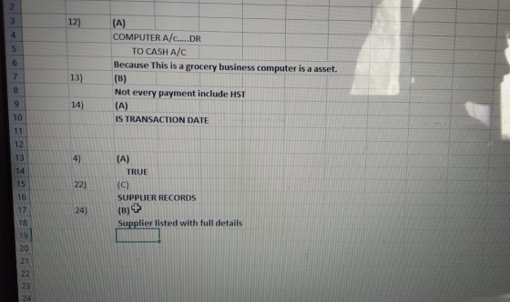 12 (A) COMPUTER A/c.....DR TO CASH A/C Because This is a grocery business computer is a asset. 13) (B) 14) Not every payment