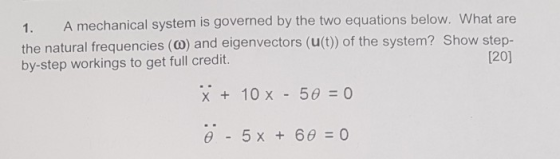 A mechanical system is governed by the two equations below. What are 1. the natural frequencies () and eigenvectors (u(t)) of