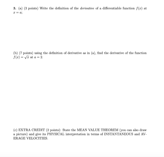 3. (a) (3 points) Write the definition of the derivative of a differentiable function f(x) at = a; (b) (7 points) using the d
