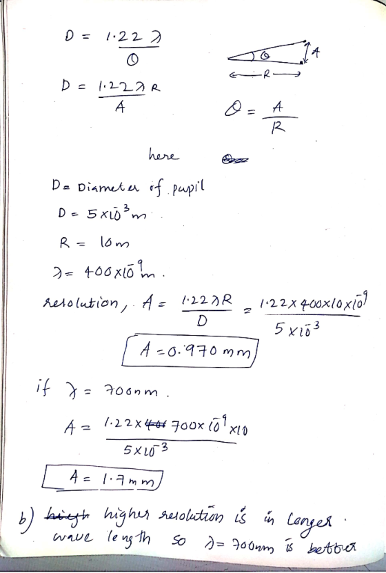 D = 1.222 so la ER De 1.222R De 1222R A da here De Diameter of pupil D= 5xlom R=lom 7= 400x10 m. resolution 1.22DR 1.22 X 400