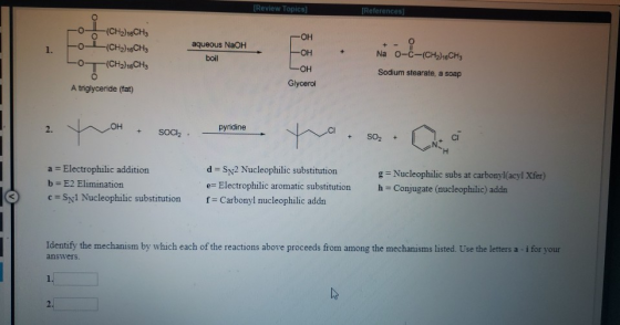 Review Topics] References -o- -(CH2)16CH3 он он он Glycerol aqueous NaOH 1. Na O-C-(CH2)16CH3 boil Sodium stearate, a soap A