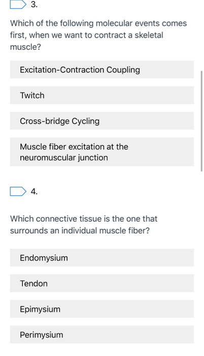 3. Which of the following molecular events comes first, when we want to contract a skeletal muscle? Excitation Contraction Co