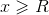 x\geqslant R