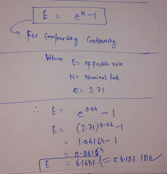 I E = cly] For comparding continuosly Where to effective rate N= Nominal Rak = 2.71 Er e 06 | Es (2.7180.06 | = 1.06164-1 = 0