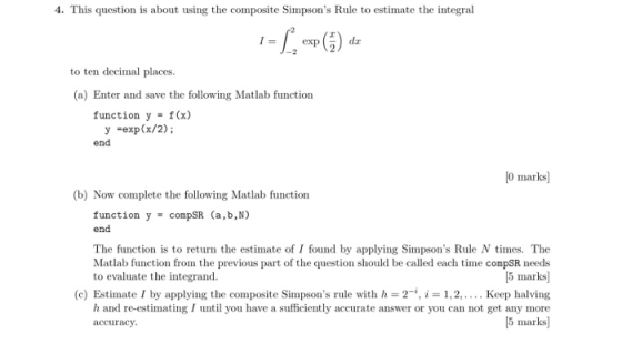 4. This question is about using the composite Simpsons Rule to estimate the integral 1 = (exp() dr to ten decimal places. (a