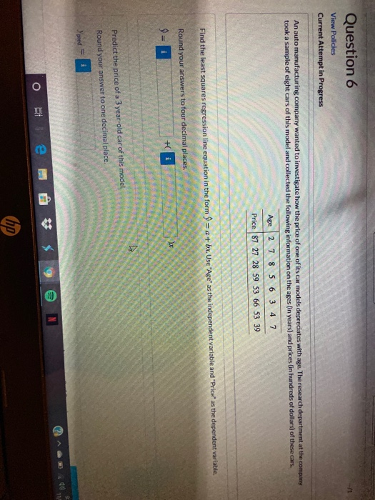 Question 6 View Policies Current Attempt in Progress An auto manufacturing company wanted to investigate how the price of one