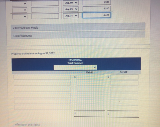 Aug. 10 1,100 Aug. 25 3,320 4,420 Aug. 31 e Textbook and Media List of Accounts Prepare a trial balance at August 31, 2022. M