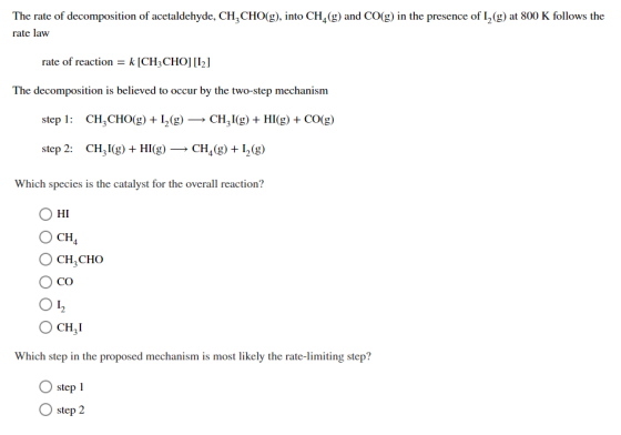 The rate of decomposition of acetaldehyde, CH2CHO(g), into CH4 (g) and CO(g) in the presence of I,(g) at 800 K follows the ra