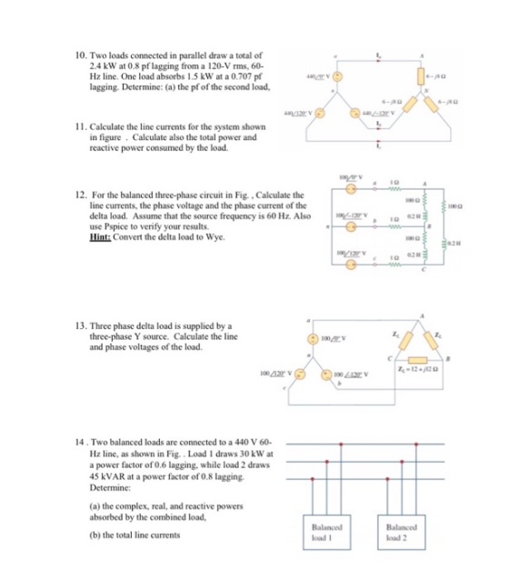 10. Two loads connected in parallel draw a total of 2.4 kW at 0.8 pflagging from a 120-V rms, 60- Hz line. One load absorbs 1