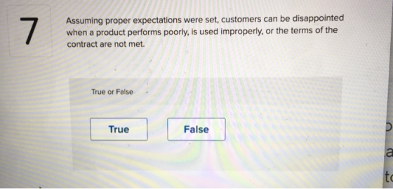 Assuming proper expectations were set, customers can be disappointed when a product performs poorly, is used improperly, or t