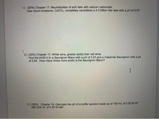1.) (20%) Chapter 17, Neutralization of acid lake with calcium carbonate: How miuch limestone, CaCO3, completely neutralizes