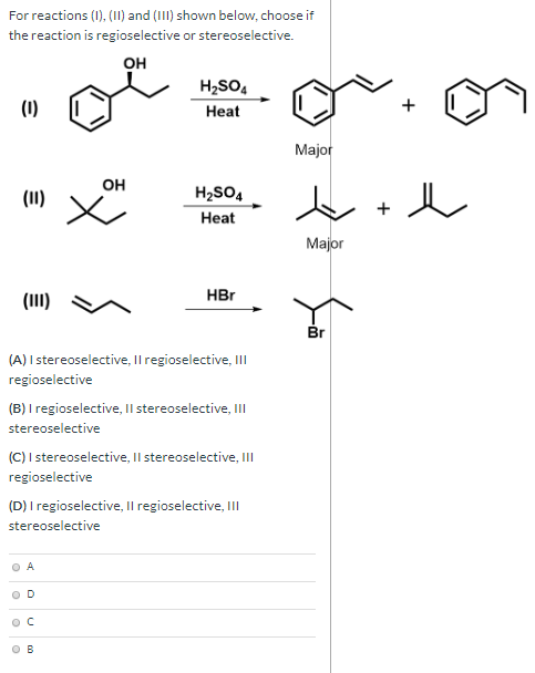 For reactions (1), (11) and (111) shown below, choose if the reaction is regioselective or stereoselective. 16 H2SO4 Heat DE