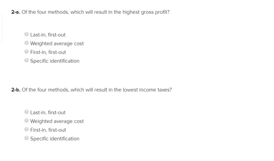 2-a. Of the four methods, which will result in the highest gross profit? Last-in, first-out Weighted average cost First-in, f