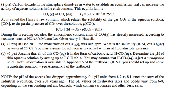 (8 pts) Carbon dioxide in the atmosphere dissolves in water to establish an equilibrium that can increase the acidity of aque